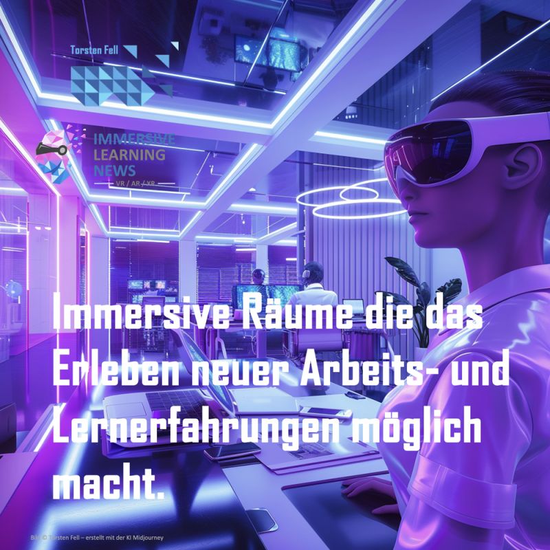 Immersive Räume die das Erleben neuer Arbeits- und Lernerfahrungen möglich macht – Teil 2